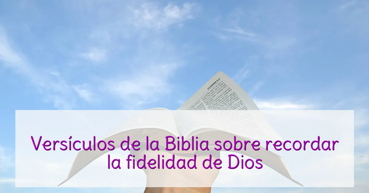 Versículos de la Biblia sobre recordar la fidelidad de Dios