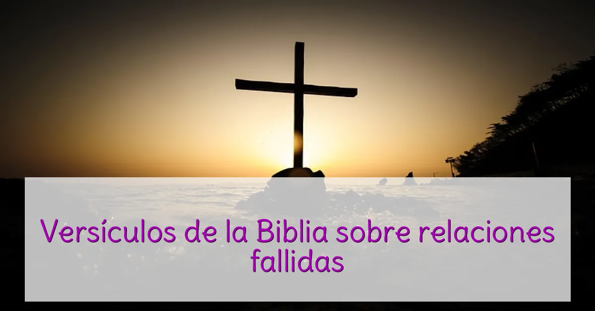 Versículos de la Biblia sobre relaciones fallidas