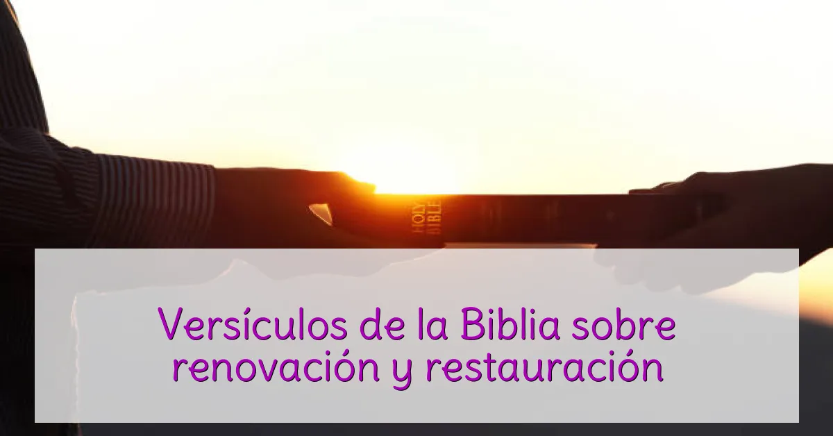 Versículos de la Biblia sobre renovación y restauración