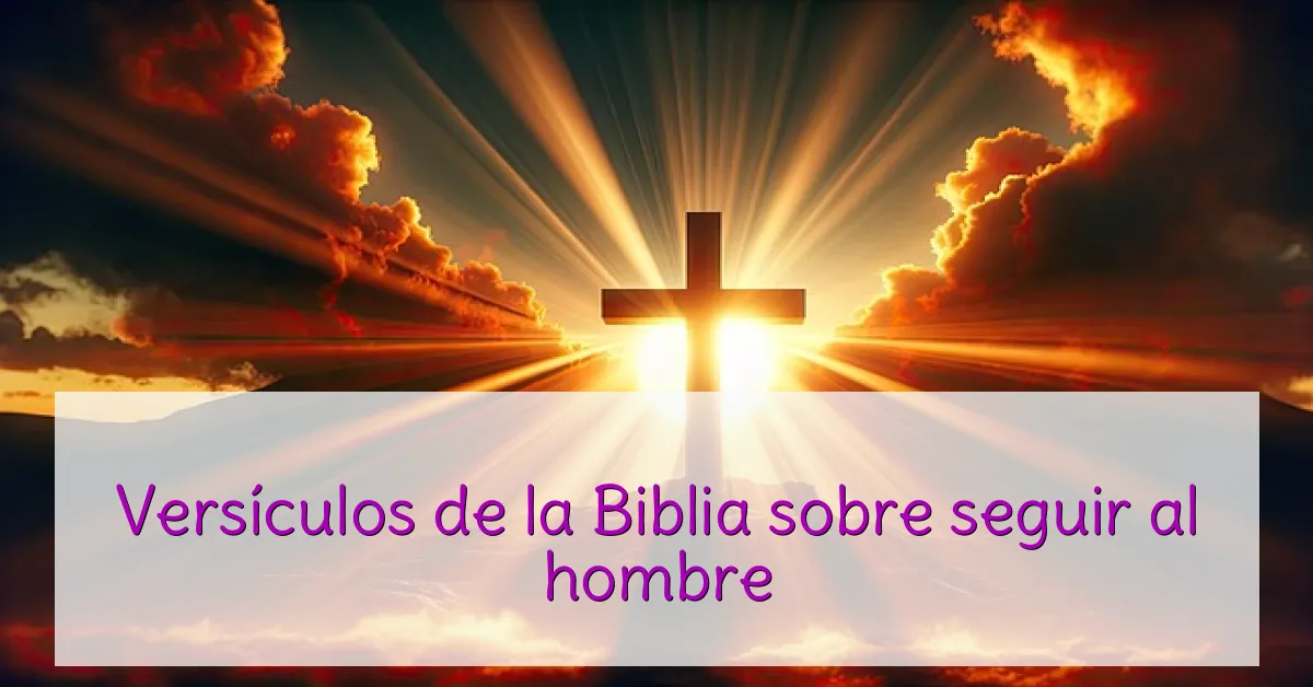 Versículos de la Biblia sobre seguir al hombre
