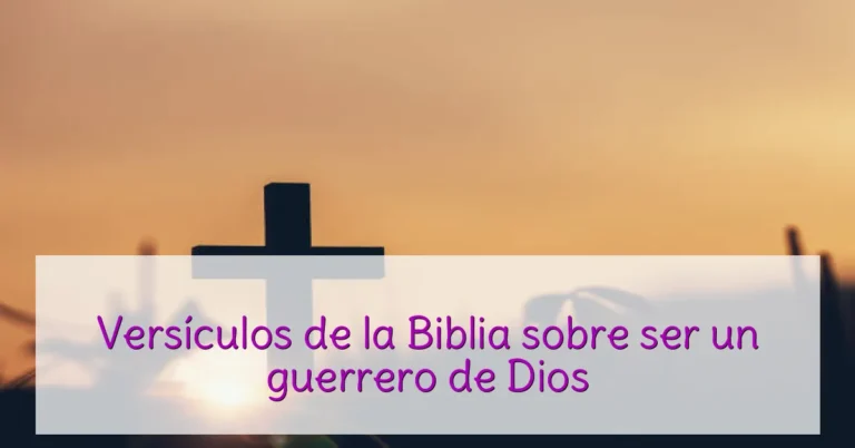 Versículos de la Biblia sobre ser un guerrero de Dios