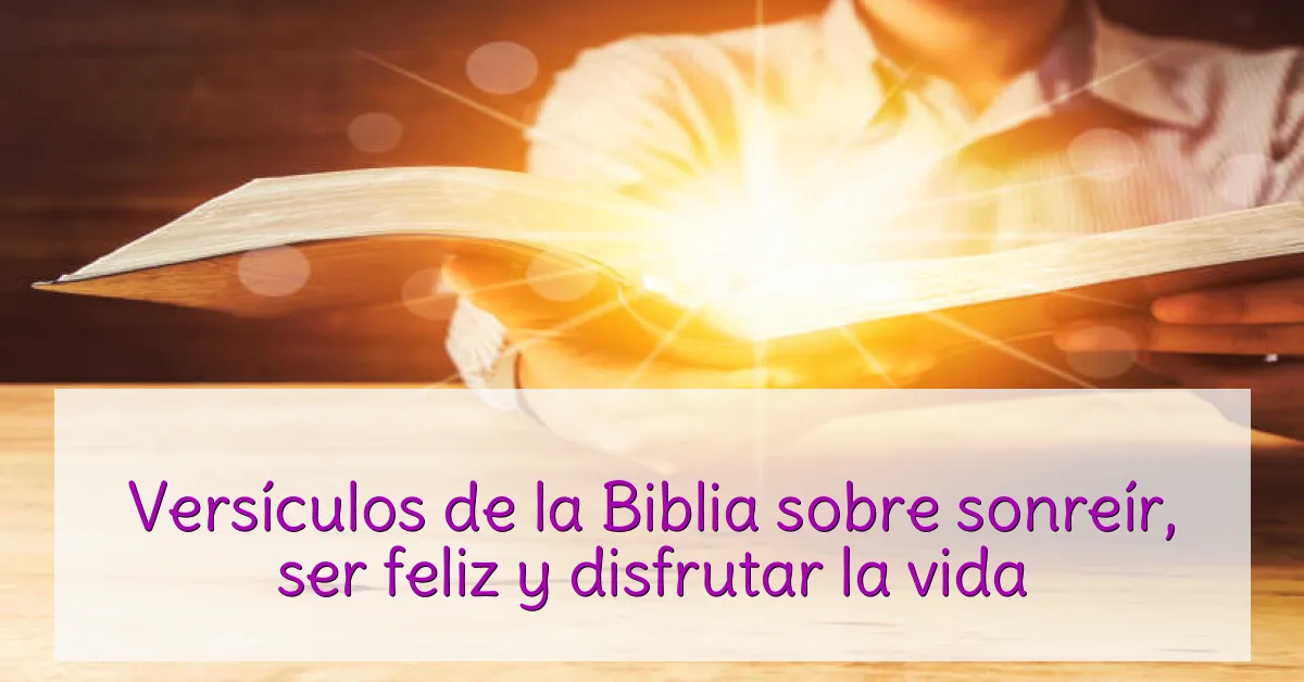 Versículos de la Biblia sobre sonreír, ser feliz y disfrutar la vida