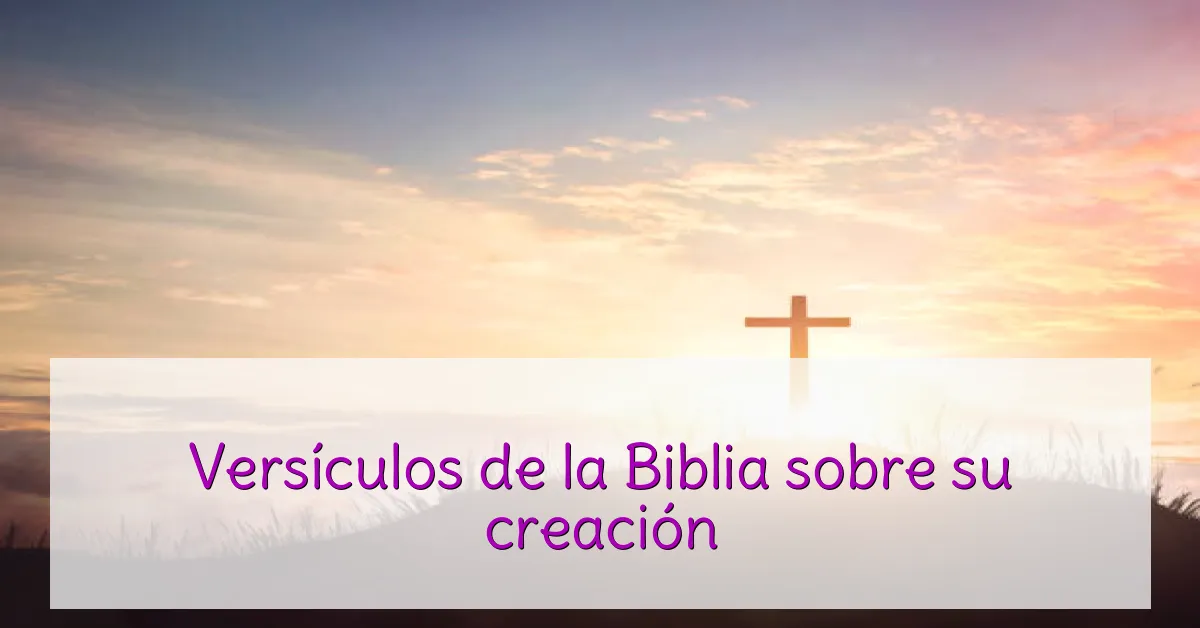 Versículos de la Biblia sobre su creación