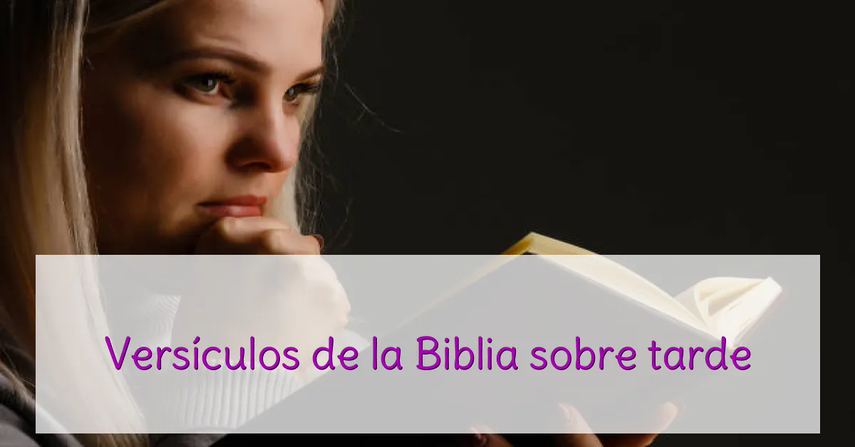 Versículos de la Biblia sobre tarde