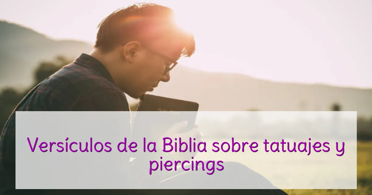 Versículos de la Biblia sobre tatuajes y piercings