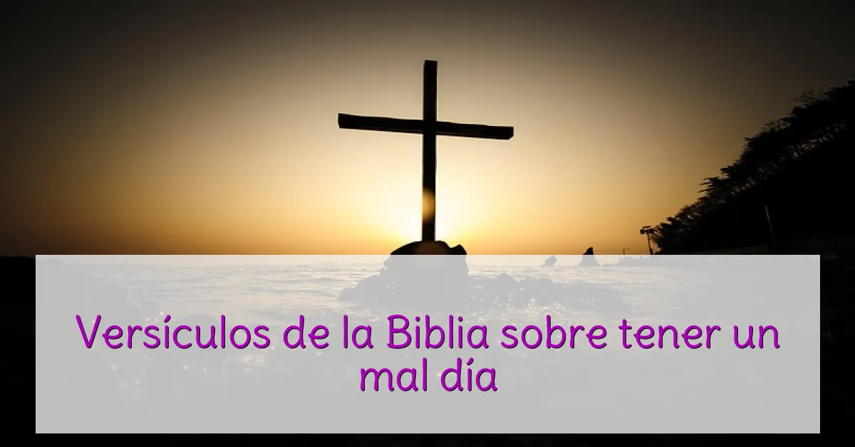 Versículos de la Biblia sobre tener un mal día