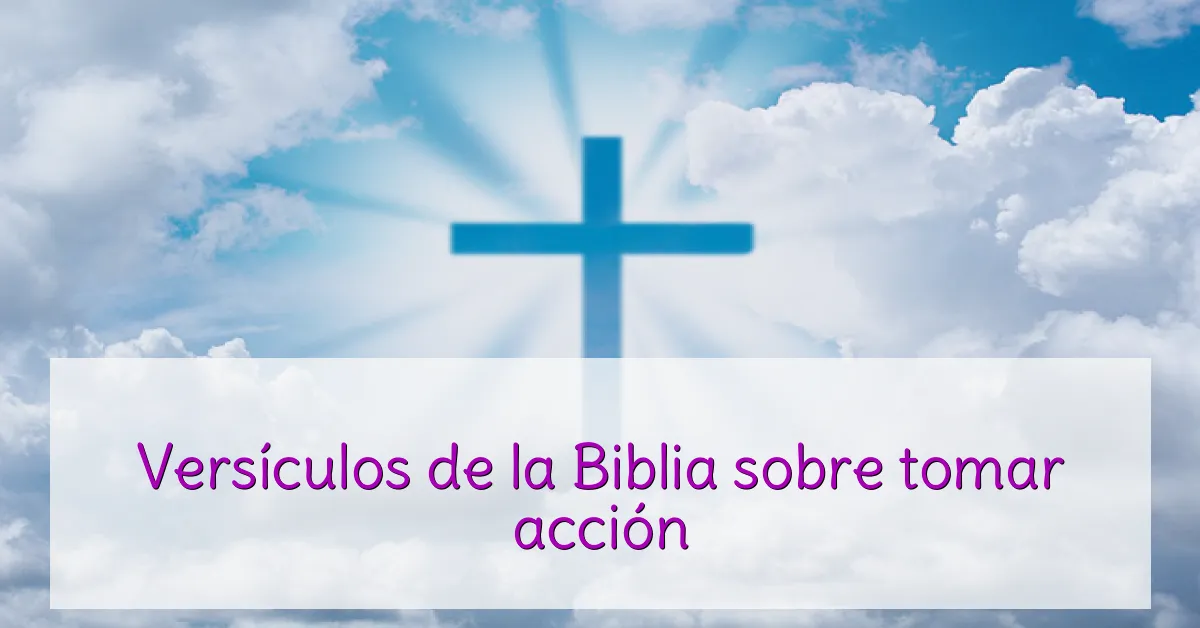 Versículos de la Biblia sobre tomar acción