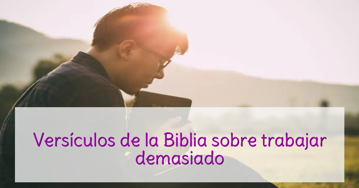 Versículos de la Biblia sobre trabajar demasiado