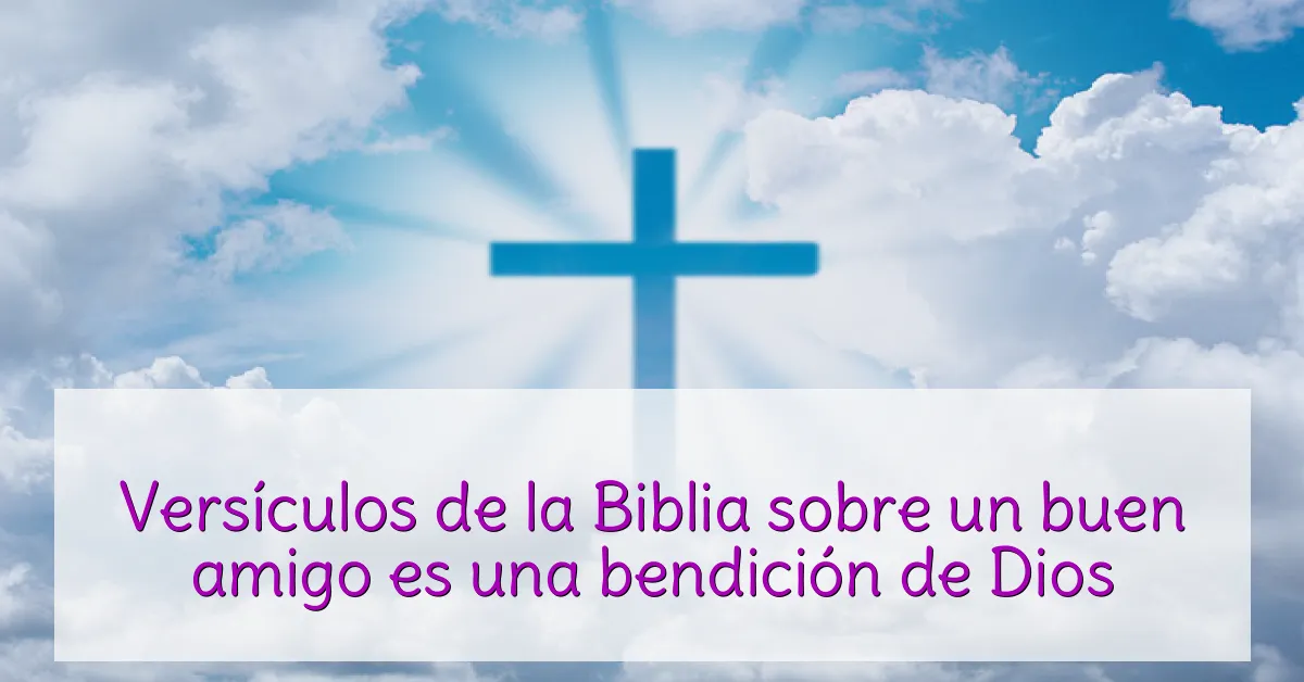 Versículos de la Biblia sobre un buen amigo es una bendición de Dios