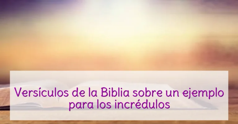 Versículos de la Biblia sobre un ejemplo para los incrédulos