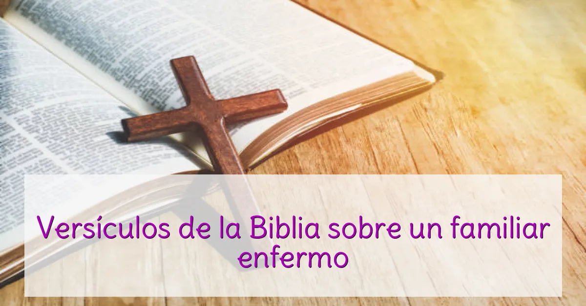 Versículos de la Biblia sobre un familiar enfermo