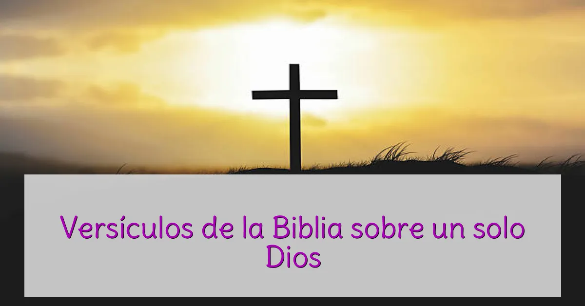 Versículos de la Biblia sobre un solo Dios