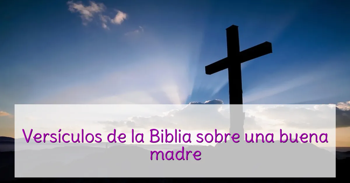 Versículos de la Biblia sobre una buena madre