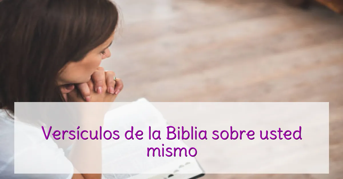 Versículos de la Biblia sobre usted mismo