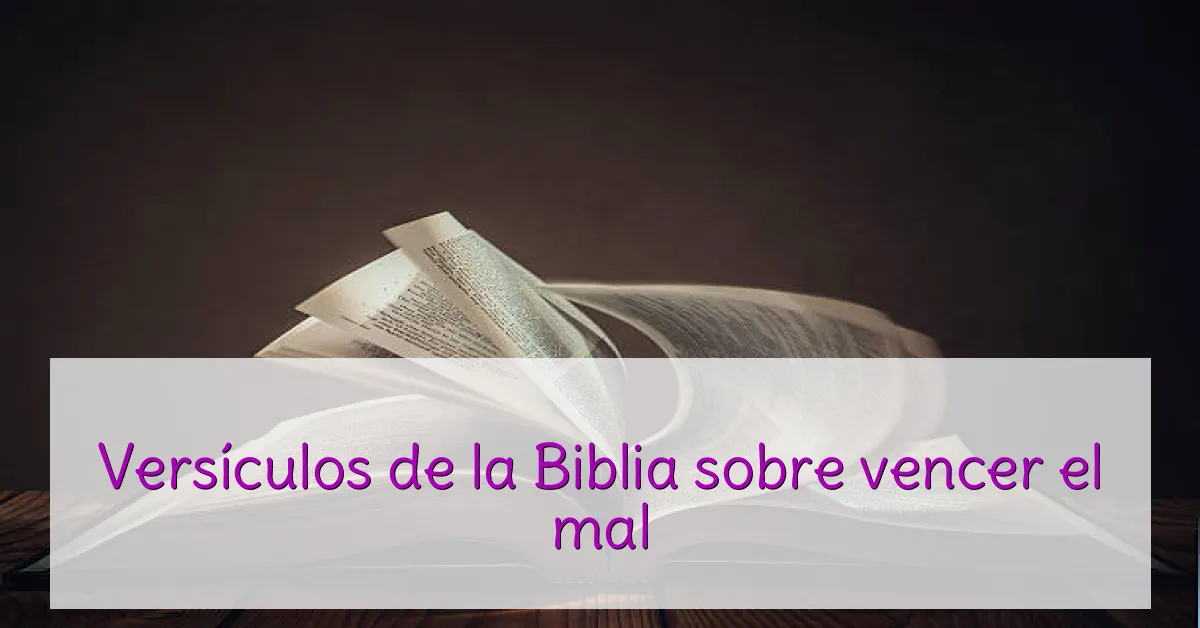 Versículos de la Biblia sobre vencer el mal