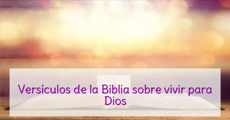 Versículos de la Biblia sobre vivir para Dios
